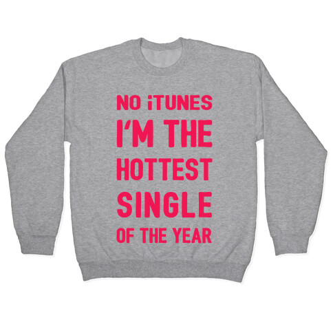 No iTunes, I'm The Hottest Single Of The Year Pullover