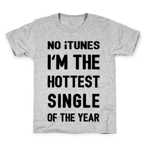 No iTunes, I'm The Hottest Single Of The Year Kids T-Shirt