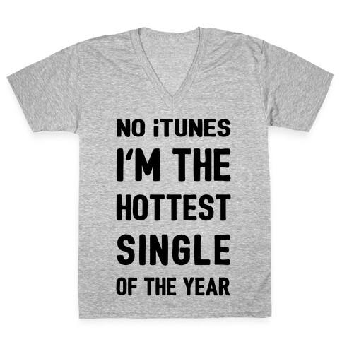 No iTunes, I'm The Hottest Single Of The Year V-Neck Tee Shirt