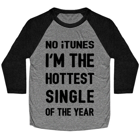 No iTunes, I'm The Hottest Single Of The Year Baseball Tee