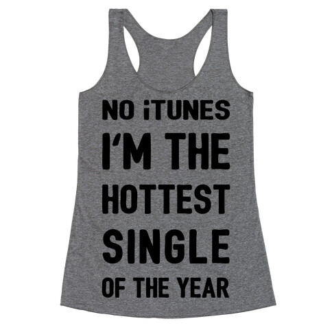 No iTunes, I'm The Hottest Single Of The Year Racerback Tank Top