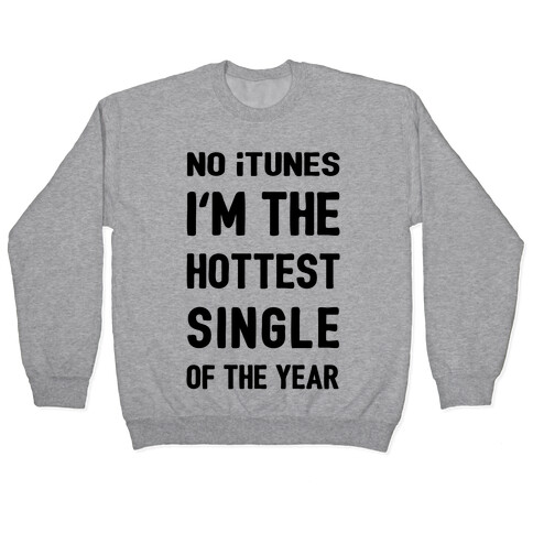 No iTunes, I'm The Hottest Single Of The Year Pullover