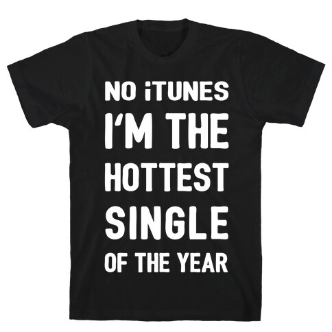 No iTunes, I'm The Hottest Single Of The Year T-Shirt