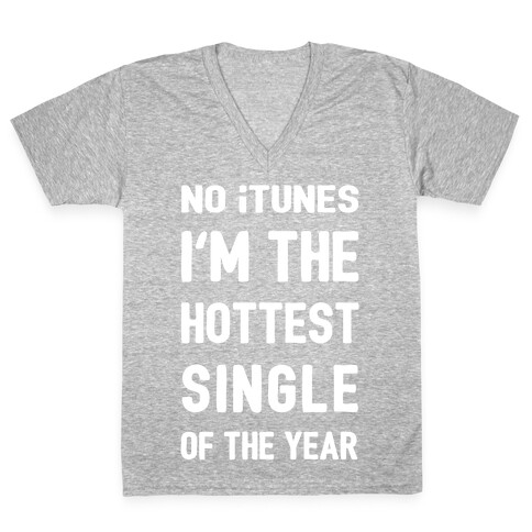 No iTunes, I'm The Hottest Single Of The Year V-Neck Tee Shirt