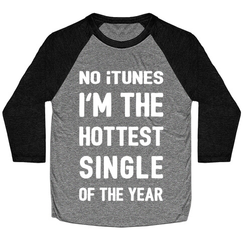 No iTunes, I'm The Hottest Single Of The Year Baseball Tee