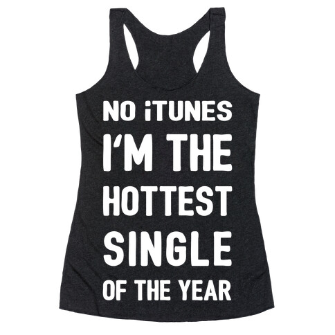 No iTunes, I'm The Hottest Single Of The Year Racerback Tank Top