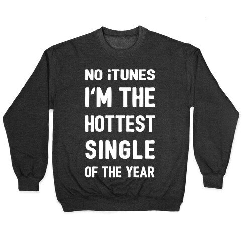 No iTunes, I'm The Hottest Single Of The Year Pullover