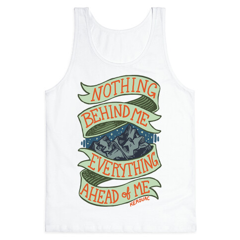 Nothing Behind Me, Everything Ahead Of Me (Kerouac) Tank Top