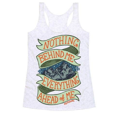 Nothing Behind Me, Everything Ahead Of Me (Kerouac) Racerback Tank Top