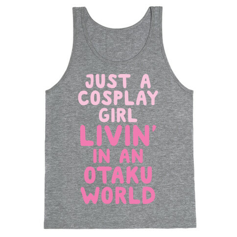 Just A Cosplay Girl Livin' In An Otaku World Tank Top