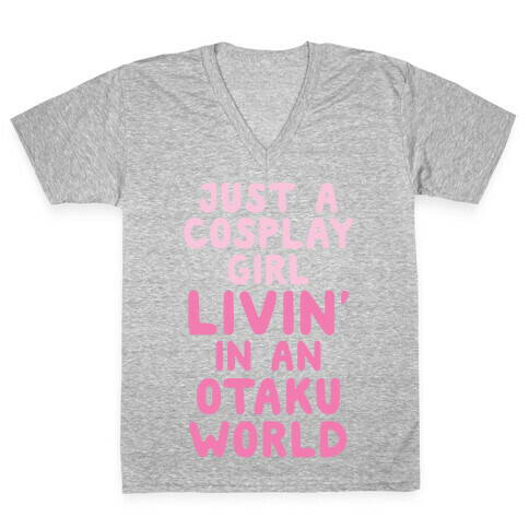 Just A Cosplay Girl Livin' In An Otaku World V-Neck Tee Shirt
