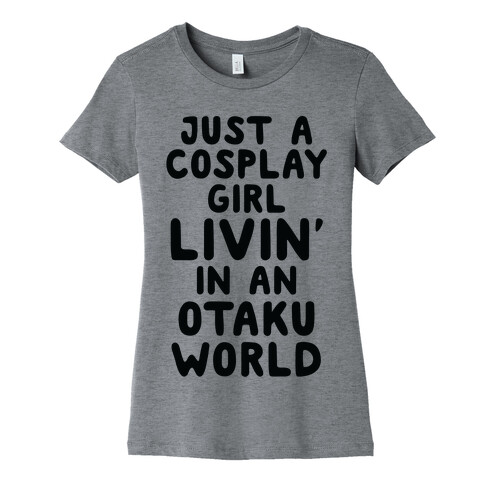 Just A Cosplay Girl Livin' In An Otaku World Womens T-Shirt