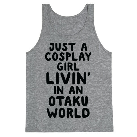 Just A Cosplay Girl Livin' In An Otaku World Tank Top