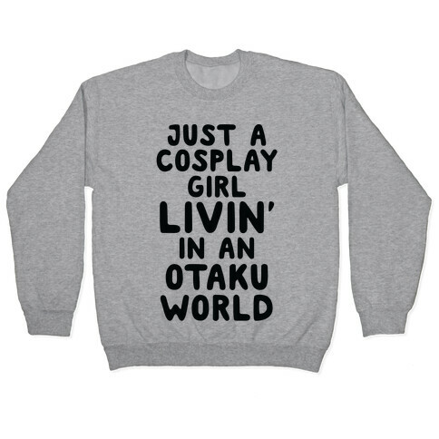 Just A Cosplay Girl Livin' In An Otaku World Pullover