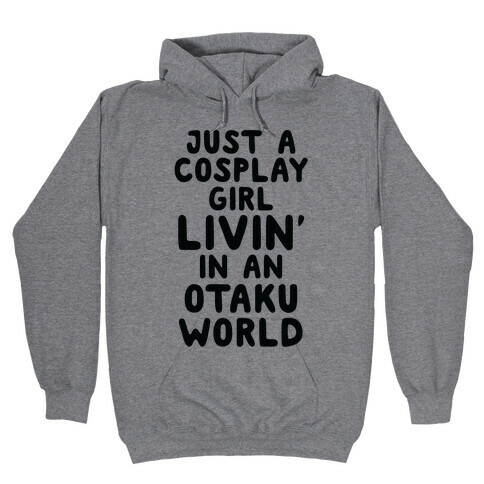 Just A Cosplay Girl Livin' In An Otaku World Hooded Sweatshirt