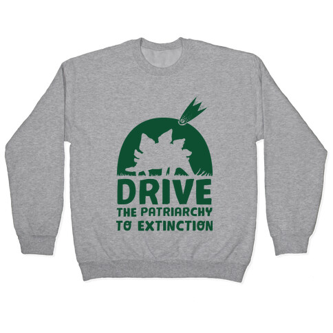 Drive The Patriarchy To Extinction Pullover