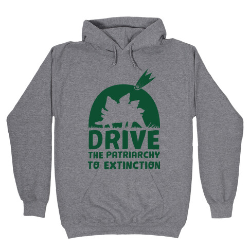 Drive The Patriarchy To Extinction Hooded Sweatshirt