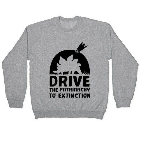 Drive The Patriarchy To Extinction Pullover