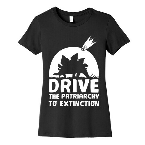 Drive The Patriarchy To Extinction Womens T-Shirt