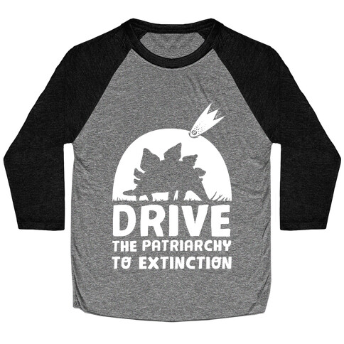 Drive The Patriarchy To Extinction Baseball Tee