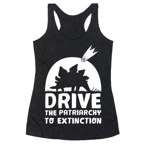 Drive The Patriarchy To Extinction Racerback Tank Top