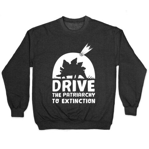 Drive The Patriarchy To Extinction Pullover