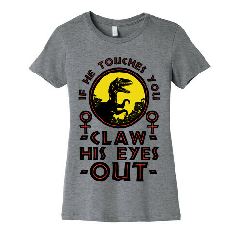 If He Touches You Claw His Eyes Out Womens T-Shirt