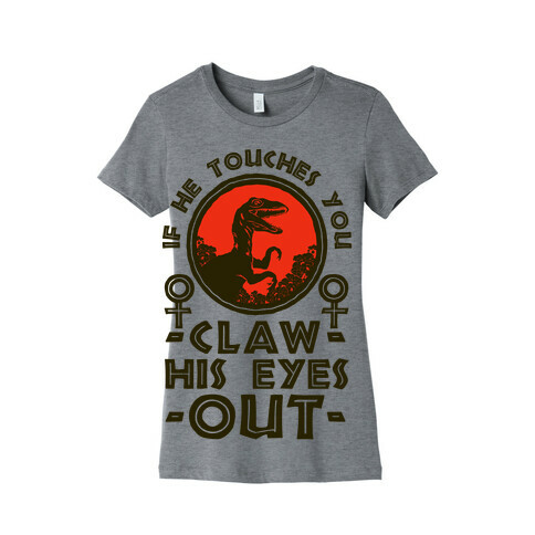 If He Touches You Claw His Eyes Out Womens T-Shirt
