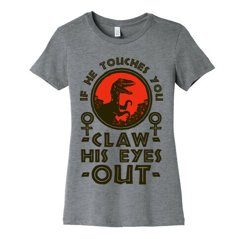 If He Touches You Claw His Eyes Out Womens T-Shirt