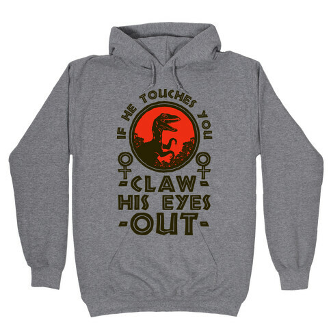 If He Touches You Claw His Eyes Out Hooded Sweatshirt