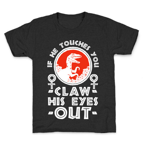 If He Touches You Claw His Eyes Out Kids T-Shirt