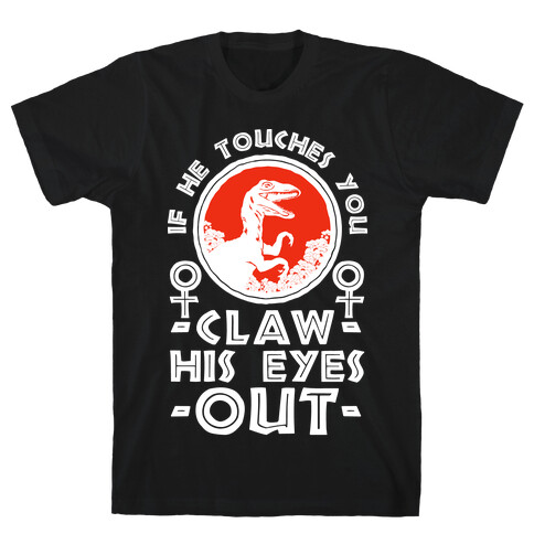 If He Touches You Claw His Eyes Out T-Shirt