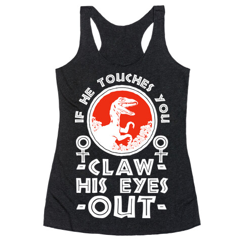 If He Touches You Claw His Eyes Out Racerback Tank Top