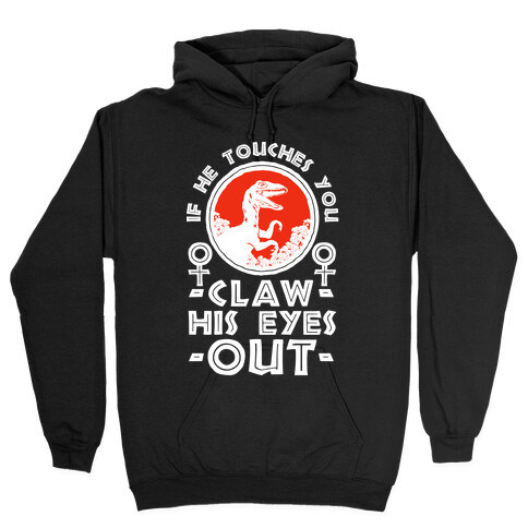 If He Touches You Claw His Eyes Out Hooded Sweatshirt