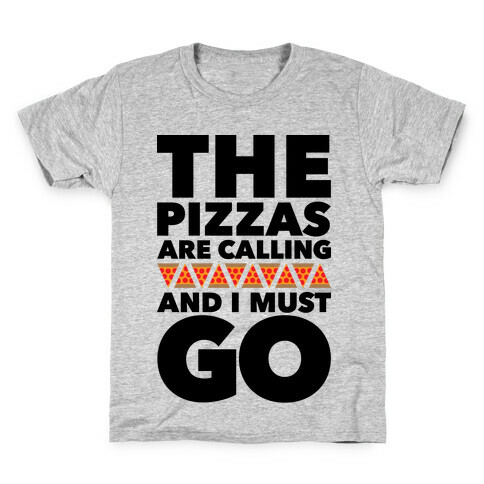 The Pizzas Are Calling And I Must Go Kids T-Shirt