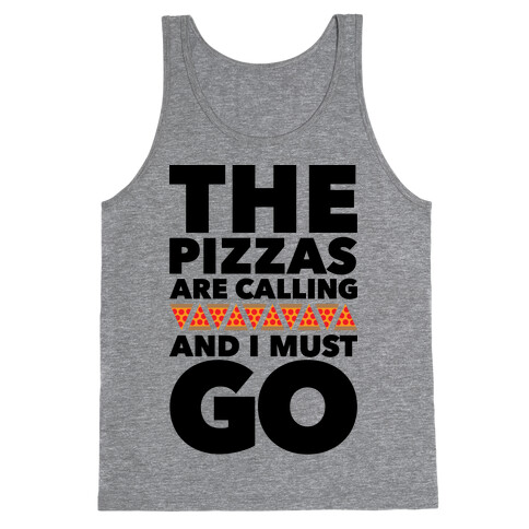 The Pizzas Are Calling And I Must Go Tank Top