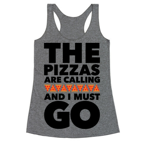 The Pizzas Are Calling And I Must Go Racerback Tank Top