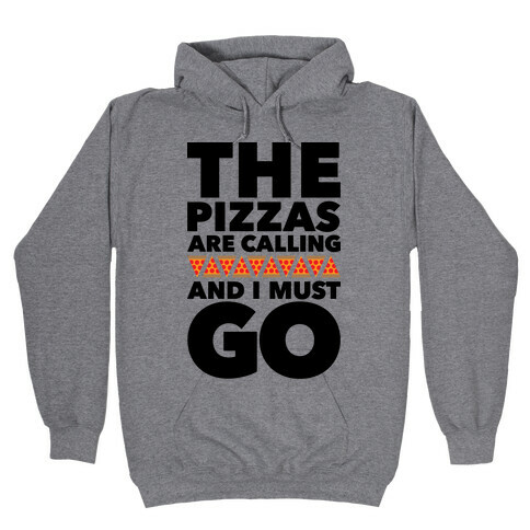 The Pizzas Are Calling And I Must Go Hooded Sweatshirt