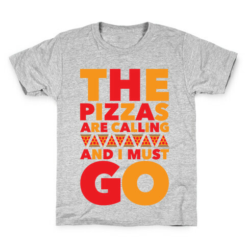 The Pizzas Are Calling And I Must Go Kids T-Shirt
