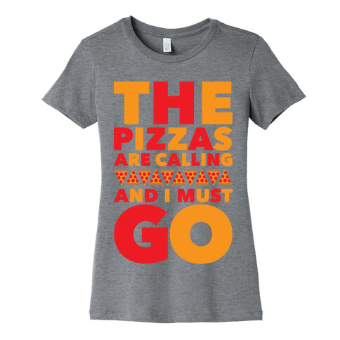 The Pizzas Are Calling And I Must Go Womens T-Shirt