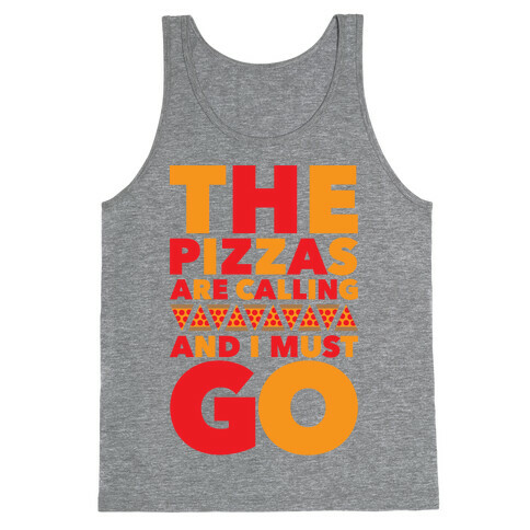 The Pizzas Are Calling And I Must Go Tank Top