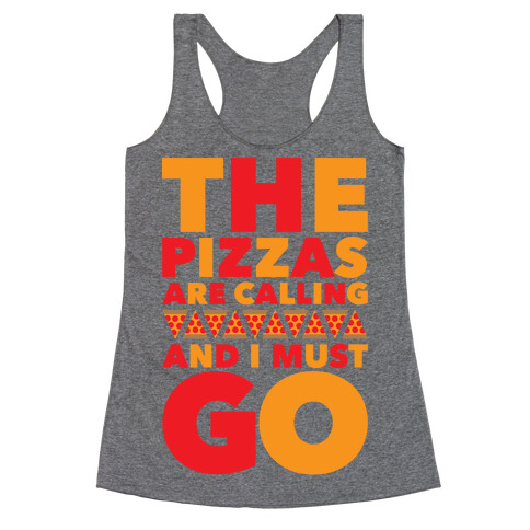 The Pizzas Are Calling And I Must Go Racerback Tank Top