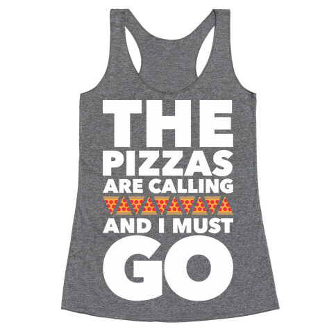 The Pizzas Are Calling And I Must Go Racerback Tank Top