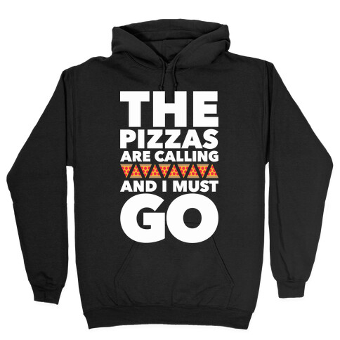 The Pizzas Are Calling And I Must Go Hooded Sweatshirt