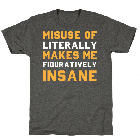 Misuse Of Literally Makes Me Figuratively Insane T-Shirt