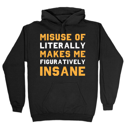 Misuse Of Literally Makes Me Figuratively Insane Hooded Sweatshirt