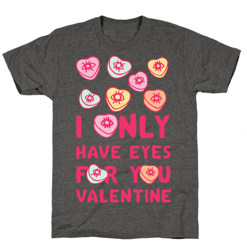 I Only have Eyes For You Valentine T-Shirt