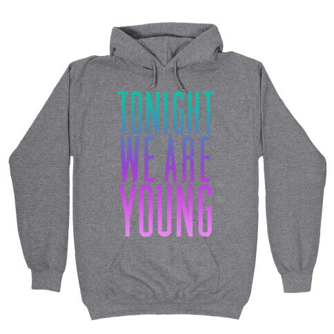 Tonight We Are Young Hooded Sweatshirt