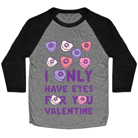 I Only have Eyes For You Valentine Baseball Tee