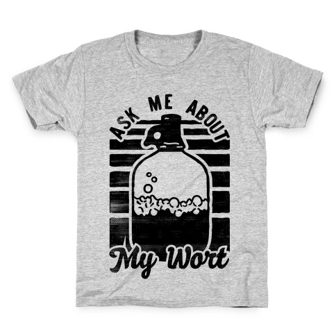 Ask Me About My Wort Kids T-Shirt